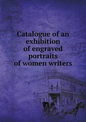 Book cover for Catalogue of an exhibition of engraved portraits of women writers