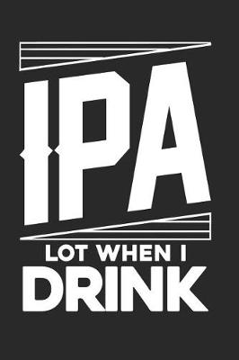 Book cover for IPA Lot When I Drink