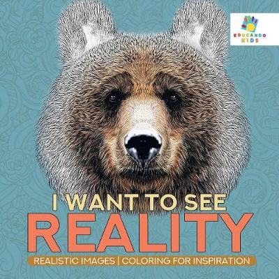 Book cover for I Want to See Reality Realistic Images Coloring for Inspiration