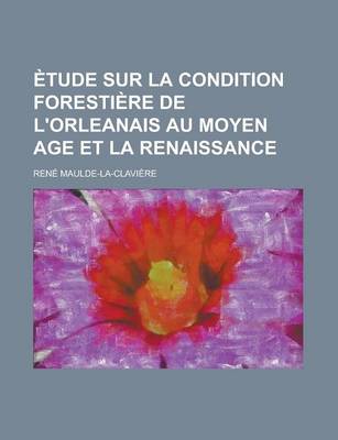 Book cover for Etude Sur La Condition Forestiere de L'Orleanais Au Moyen Age Et La Renaissance