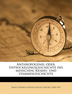 Book cover for Anthropogenie; Oder, Entwickelungsgeschichte Des Menschen, Keimes- Und Stammesgeschichte Volume 3rd Ed.