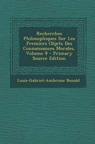 Cover of Recherches Philosophiques Sur Les Premiers Objets Des Connaissances Morales, Volume 9