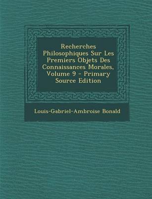 Book cover for Recherches Philosophiques Sur Les Premiers Objets Des Connaissances Morales, Volume 9