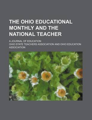 Book cover for The Ohio Educational Monthly and the National Teacher (Volume 34); A Journal of Education