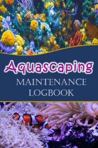 Cover of Aquascaping Maintenance logbook