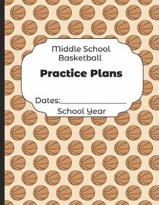 Book cover for Middle School Basketball Practice Plans Dates