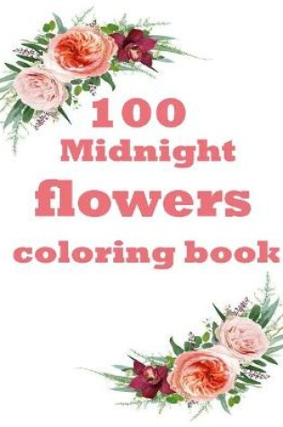 Cover of 100 Midnight Flowers Coloring Book