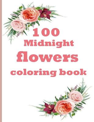 Book cover for 100 Midnight Flowers Coloring Book