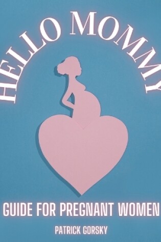 Cover of Hello Mommy - Guide For Pregnant Women