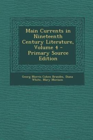 Cover of Main Currents in Nineteenth Century Literature, Volume 4 - Primary Source Edition