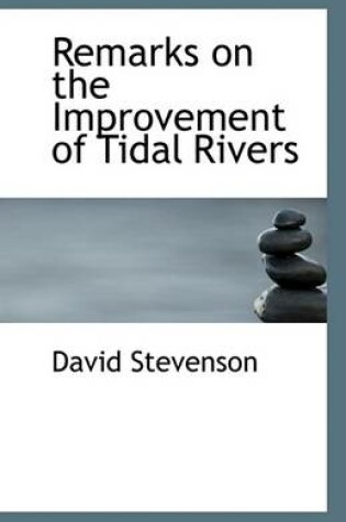 Cover of Remarks on the Improvement of Tidal Rivers