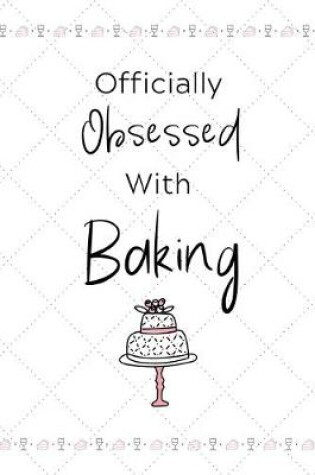 Cover of Officially Obsessed with Baking