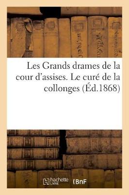 Book cover for Les Grands Drames de la Cour d'Assises. Le Cure de la Collonges