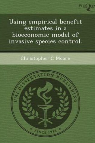 Cover of Using Empirical Benefit Estimates in a Bioeconomic Model of Invasive Species Control