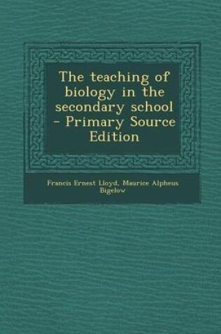 Cover of The Teaching of Biology in the Secondary School - Primary Source Edition