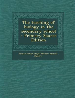 Book cover for The Teaching of Biology in the Secondary School - Primary Source Edition