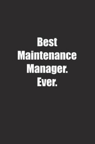 Cover of Best Maintenance Manager. Ever.