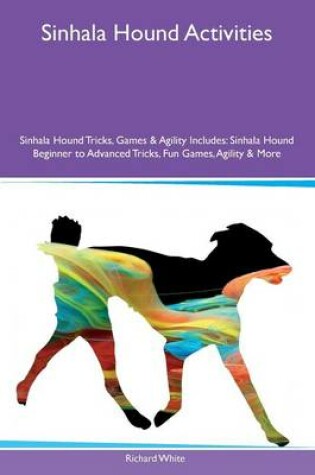 Cover of Sinhala Hound Activities Sinhala Hound Tricks, Games & Agility Includes