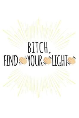 Book cover for Bitch, Find Your Light