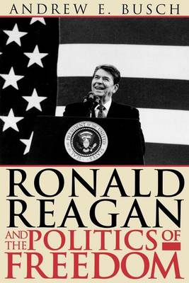 Book cover for Ronald Reagan and the Politics of Freedom