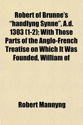 Book cover for Robert of Brunne's Handlyng Synne, A.D. 1303 (1-2); With Those Parts of the Anglo-French Treatise on Which It Was Founded, William of