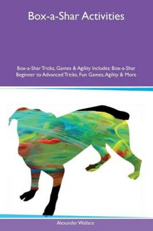 Cover of Box-a-Shar Activities Box-a-Shar Tricks, Games & Agility Includes