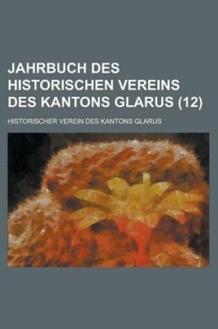 Cover of Jahrbuch Des Historischen Vereins Des Kantons Glarus (12)