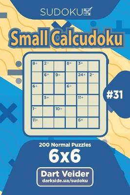 Book cover for Sudoku Small Calcudoku - 200 Normal Puzzles 6x6 (Volume 31)
