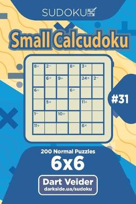 Cover of Sudoku Small Calcudoku - 200 Normal Puzzles 6x6 (Volume 31)