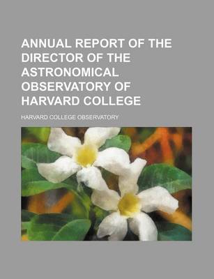 Book cover for Annual Report of the Director of the Astronomical Observatory of Harvard College