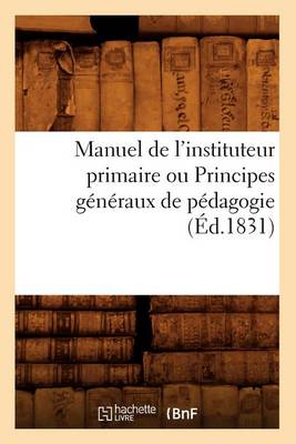 Cover of Manuel de l'Instituteur Primaire Ou Principes Généraux de Pédagogie (Éd.1831)