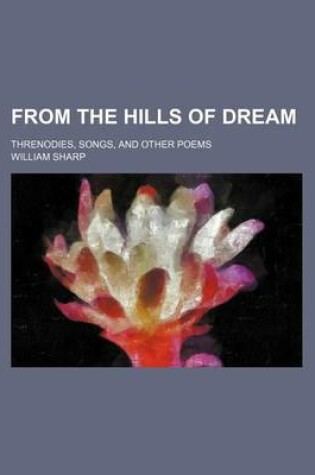 Cover of From the Hills of Dream; Threnodies, Songs, and Other Poems