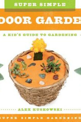 Cover of Super Simple Indoor Gardens: A Kid's Guide to Gardening