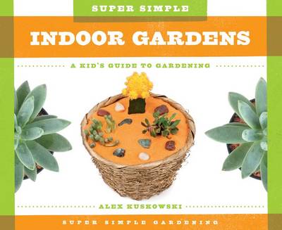 Book cover for Super Simple Indoor Gardens: A Kid's Guide to Gardening