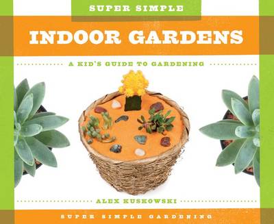 Cover of Super Simple Indoor Gardens: A Kid's Guide to Gardening