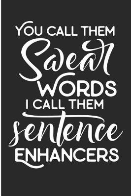 Book cover for You Call Them Swear Words I Call Them Sentence Enhancers