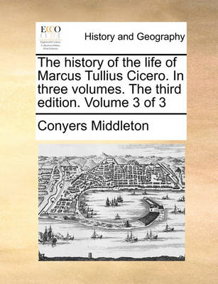 Book cover for The History of the Life of Marcus Tullius Cicero. in Three Volumes. the Third Edition. Volume 3 of 3