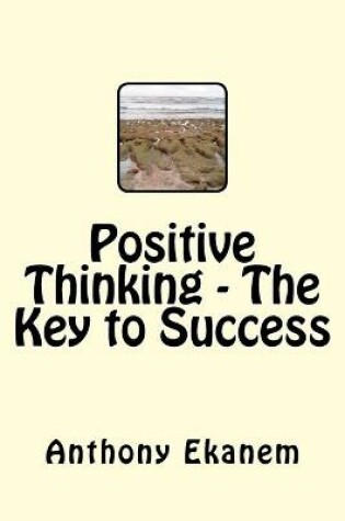 Cover of Positive Thinking - The Key to Success