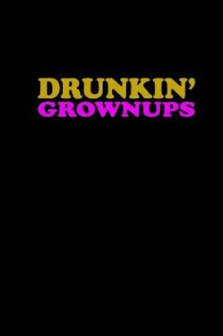 Cover of Drunkin' Grownups