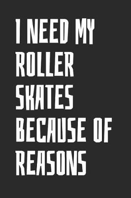 Book cover for I Need My Roller Skates Because Of Reasons