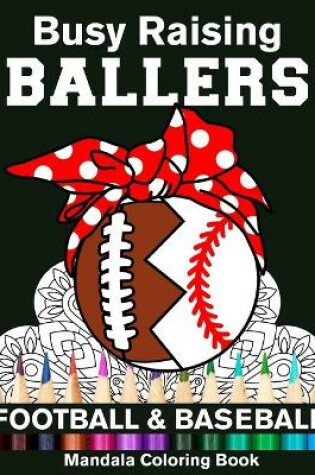 Cover of Busy Raising Ballers Football And Baseball Mandala Coloring Book