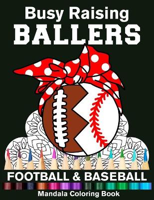 Book cover for Busy Raising Ballers Football And Baseball Mandala Coloring Book