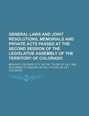 Book cover for General Laws and Joint Resolutions, Memorials and Private Acts Passed at the Second Session of the Legislative Assembly of the Territory of Colorado; Begun at Colorado City on the 7th Day of July, 1862