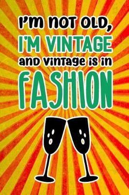 Book cover for I'm Not Old I'm Vintage and Vintage Is in Fashion