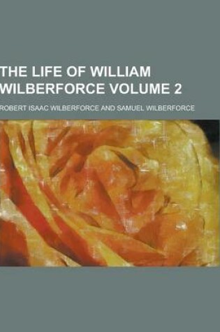 Cover of The Life of William Wilberforce Volume 2