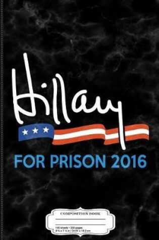 Cover of Hillary Clinton for Prison 2016 Composition Notebook