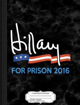 Book cover for Hillary Clinton for Prison 2016 Composition Notebook