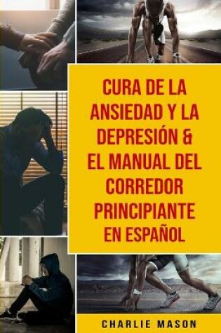 Cover of Cura de la ansiedad y la depresion & El Manual del Corredor Principiante En Espanol