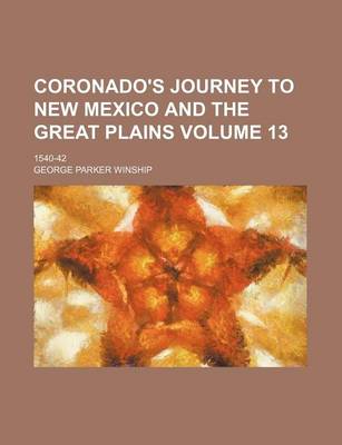 Book cover for Coronado's Journey to New Mexico and the Great Plains Volume 13; 1540-42