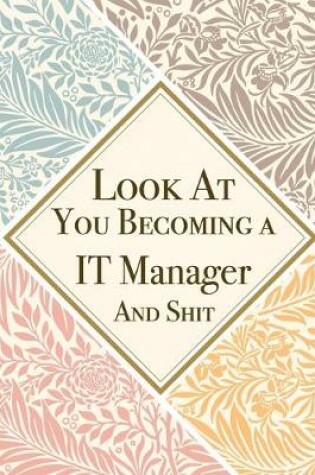 Cover of Look At You Becoming a IT Manager And Shit